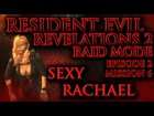 Resident Evil: Revelations 2; Raid Mode - Episode 2 Mission 6 - Sexy Rachael