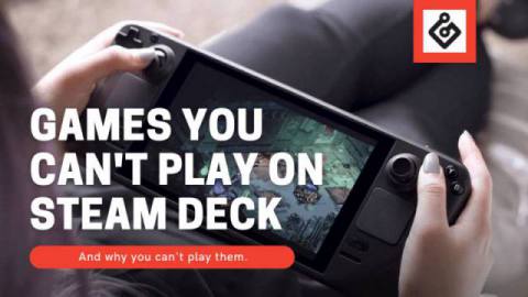 Here Are The List Of Games You Can’t Play On Steam Deck