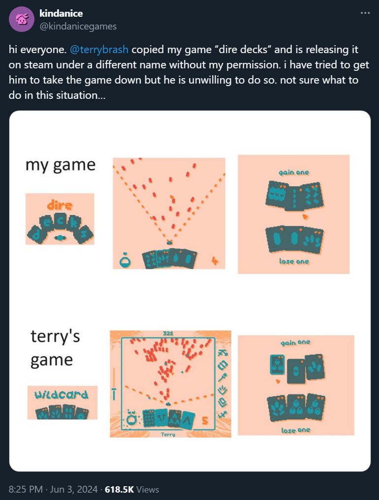 @kindanicegames: hi everyone. @terrybrash copied my game “dire decks” and is releasing it on steam under a different name without my permission. i have tried to get him to take the game down but he is unwilling to do so. not sure what to do in this situation…