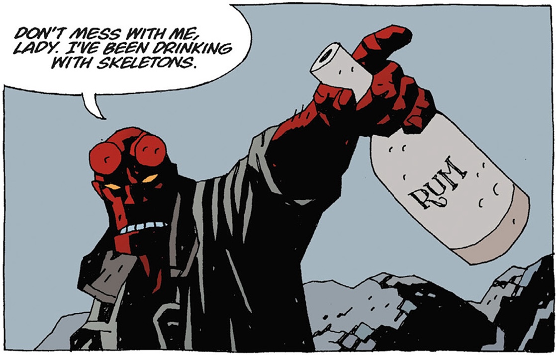 “Don’t mess with me, lady!” shouts Hellboy, brandishing an old-timey bottle of rum, “I’ve been drinking with skeletons!” in Hellboy: The Island.