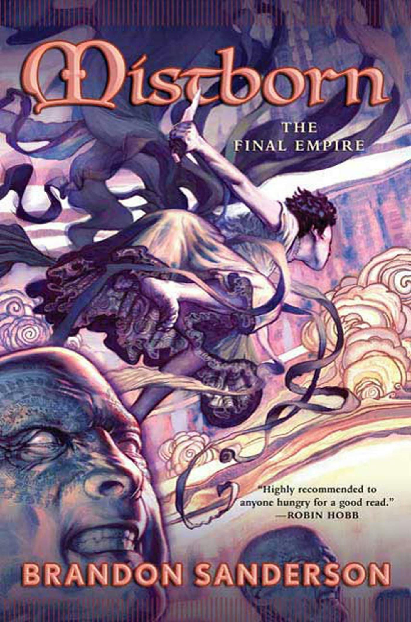 The cover of Brandon Sanderson’s Mistborn: The Final Empire, with a short-haired character in ruffled skirts leaping away from the audience, knife in hand, as a bald, blank-eyed face in the foreground grimaces The cover of Brandon Sanderson’s Mistborn: The Final Empire, with a short-haired character in ruffled skirts leaping away from the audience, knife in hand, as a bald, blank-eyed face in the foreground grimaces