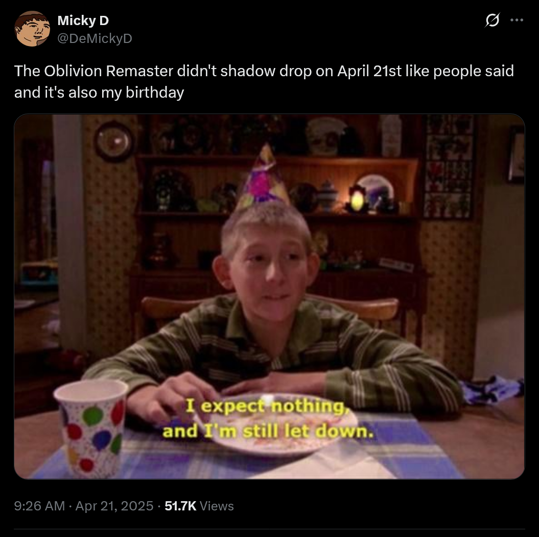The Oblivion Remaster didn't shadow drop on April 21st like people said and it's also my birthday