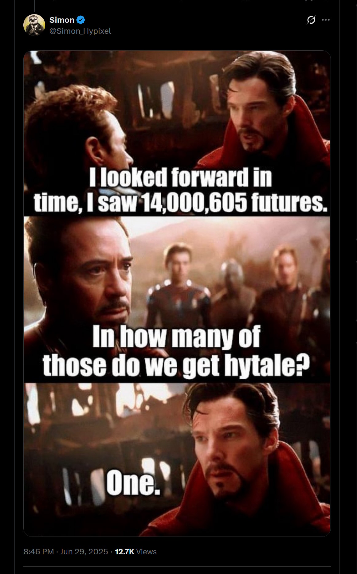 I looked forward in time, I saw 14,000,605 futures. In how many of those do we get Hytale? One.